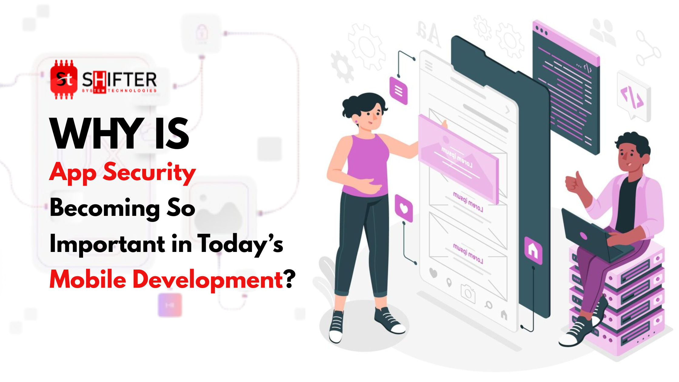 Why Is App Security Becoming So Important in Today’s Mobile Development? Why Is App Security Becoming So Important in Today’s Mobile Development?