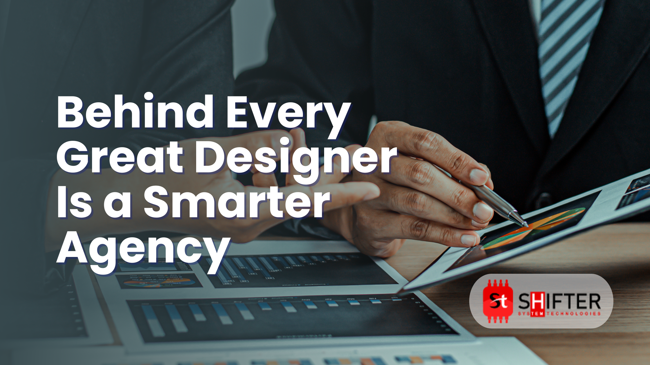 Behind Every Great Designer Is a Smarter Agency Behind Every Great Designer Is a Smarter Agency